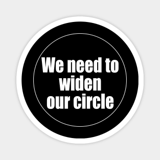 We need to widen our circle. Magnet